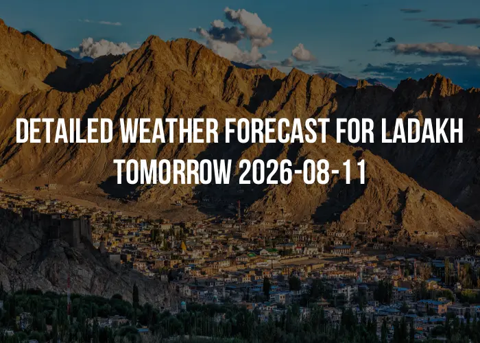 Detailed weather forecast for Ladakh tomorrow 2026-08-11