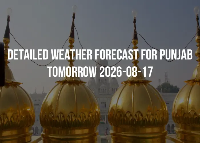 Detailed weather forecast for Punjab tomorrow 2026-08-17