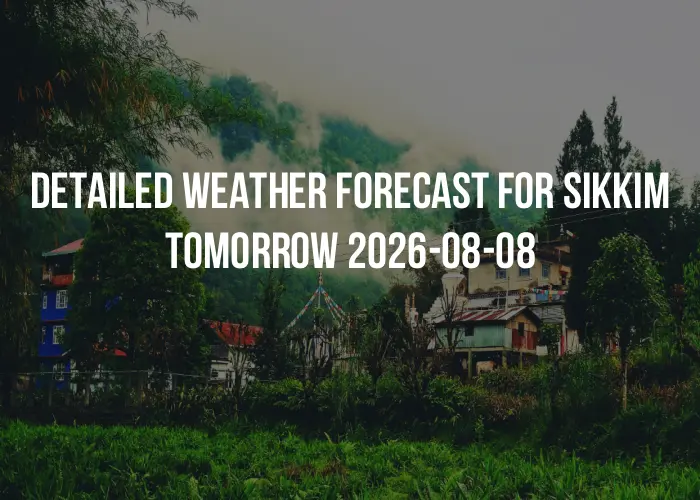 Detailed weather forecast for Sikkim tomorrow 2026-08-08