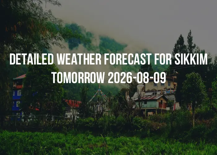 Detailed weather forecast for Sikkim tomorrow 2026-08-09