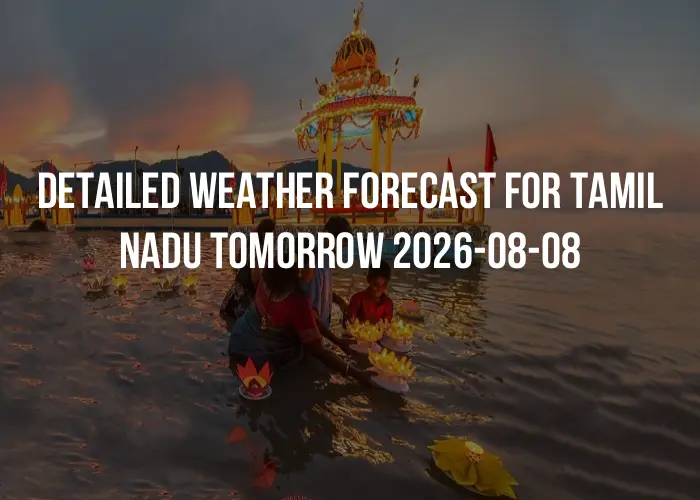 Detailed weather forecast for Tamil Nadu tomorrow 2026-08-08