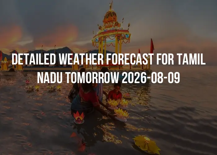 Detailed weather forecast for Tamil Nadu tomorrow 2026-08-09