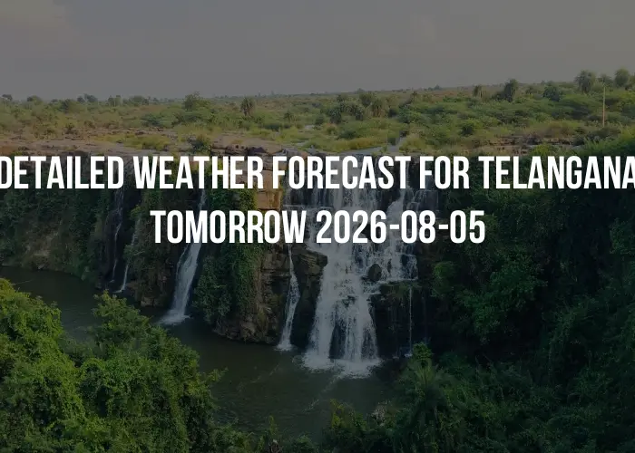 Detailed weather forecast for Telangana tomorrow 2026-08-05