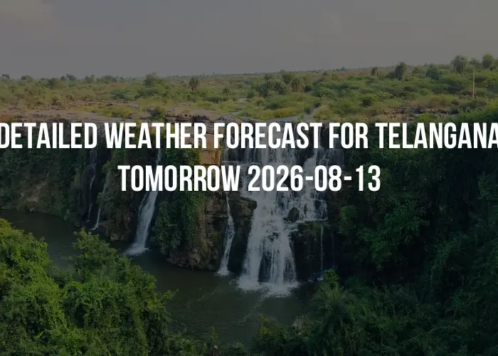 Detailed weather forecast for Telangana tomorrow 2026-08-13
