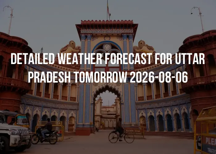 Detailed weather forecast for Uttar Pradesh tomorrow 2026-08-06