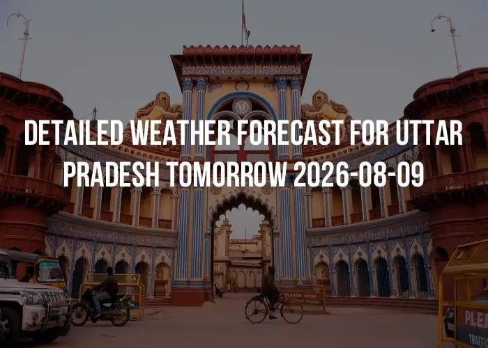 Detailed weather forecast for Uttar Pradesh tomorrow 2026-08-09