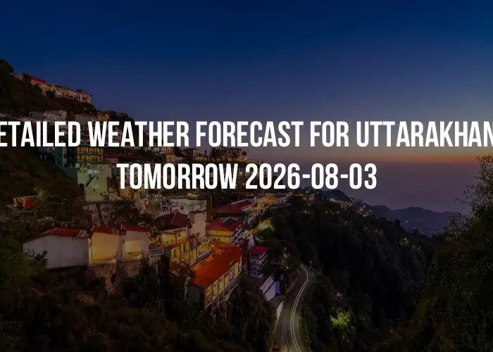 Detailed weather forecast for Uttarakhand tomorrow 2026-08-03