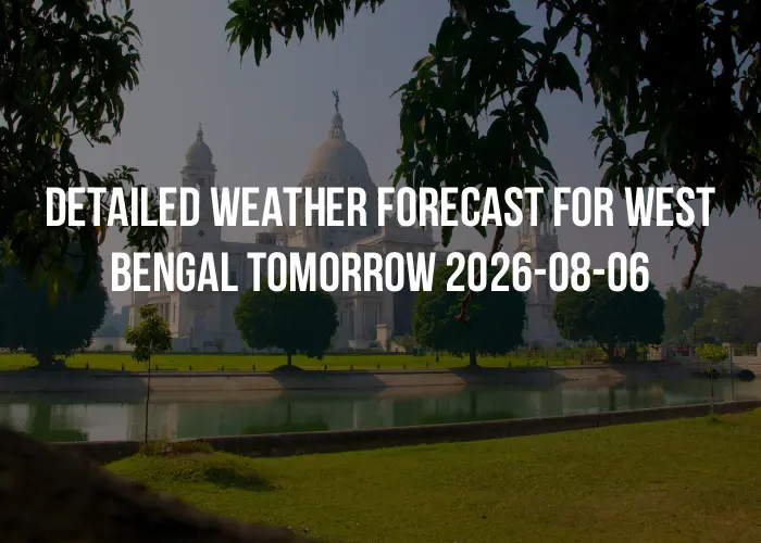 Detailed weather forecast for West Bengal tomorrow 2026-08-06