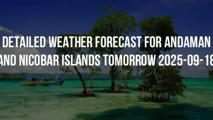 Detailed weather forecast for Andaman and Nicobar Islands tomorrow 2025-09-18