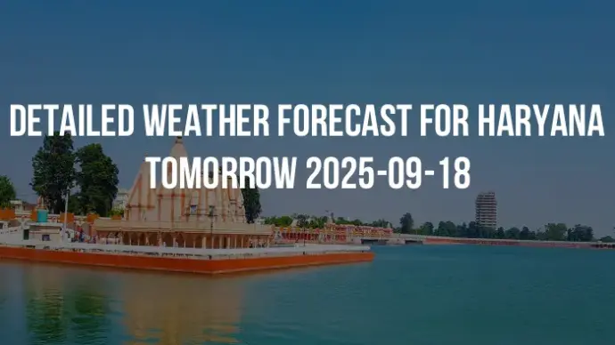 Detailed weather forecast for Haryana tomorrow 2025-09-18