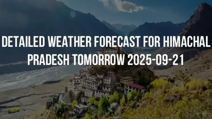 Detailed weather forecast for Himachal Pradesh tomorrow 2025-09-21