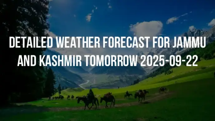Detailed weather forecast for Jammu and Kashmir tomorrow 2025-09-22