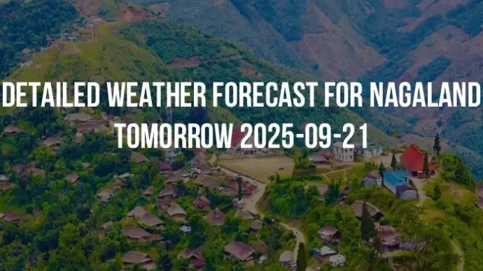 Detailed weather forecast for Nagaland tomorrow 2025-09-21