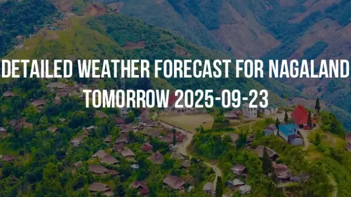 Detailed weather forecast for Nagaland tomorrow 2025-09-23