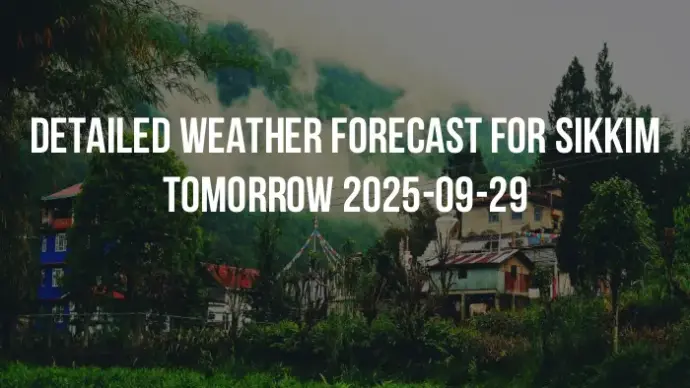 Detailed weather forecast for Sikkim tomorrow 2025-09-29