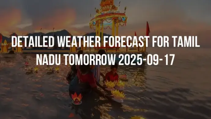 Detailed weather forecast for Tamil Nadu tomorrow 2025-09-17