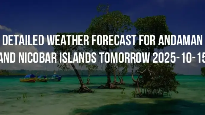 Detailed weather forecast for Andaman and Nicobar Islands tomorrow 2025-10-15