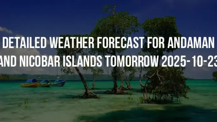 Detailed weather forecast for Andaman and Nicobar Islands tomorrow 2025-10-23