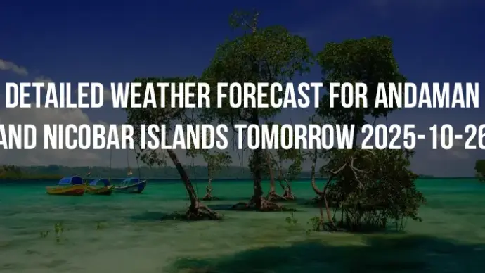 Detailed weather forecast for Andaman and Nicobar Islands tomorrow 2025-10-26