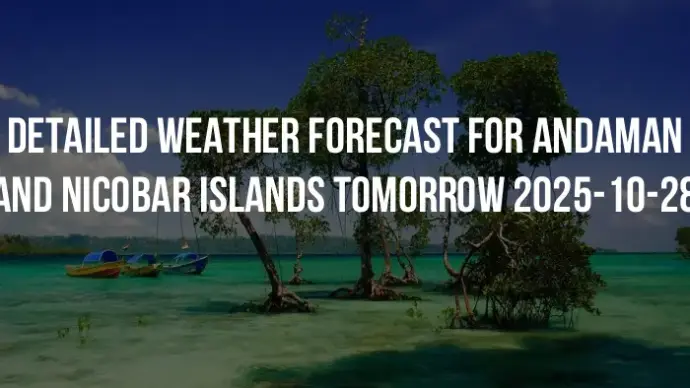 Detailed weather forecast for Andaman and Nicobar Islands tomorrow 2025-10-28