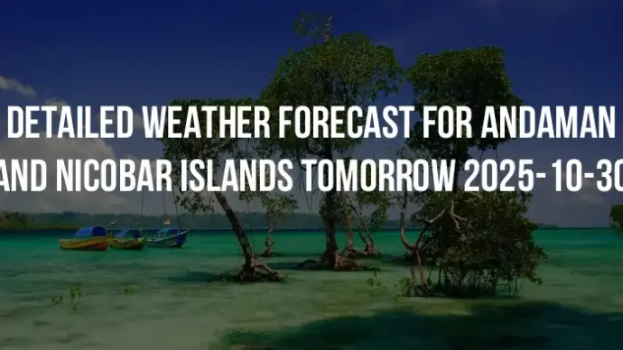 Detailed weather forecast for Andaman and Nicobar Islands tomorrow 2025-10-30