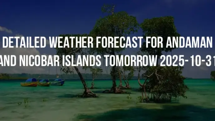 Detailed weather forecast for Andaman and Nicobar Islands tomorrow 2025-10-31
