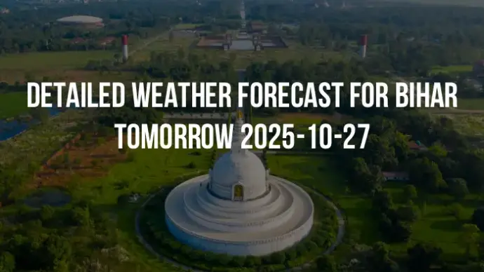 Detailed weather forecast for Bihar tomorrow 2025-10-27