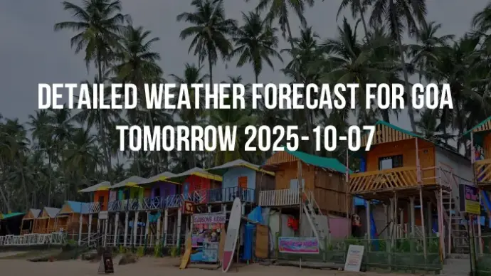 Detailed weather forecast for Goa tomorrow 2025-10-07
