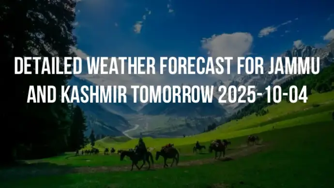 Detailed weather forecast for Jammu and Kashmir tomorrow 2025-10-04