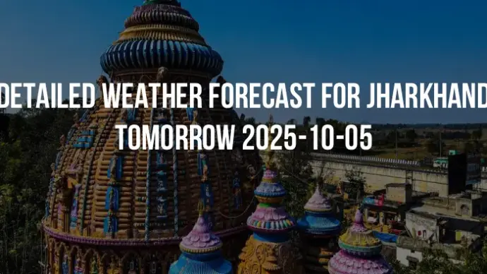 Detailed weather forecast for Jharkhand tomorrow 2025-10-05