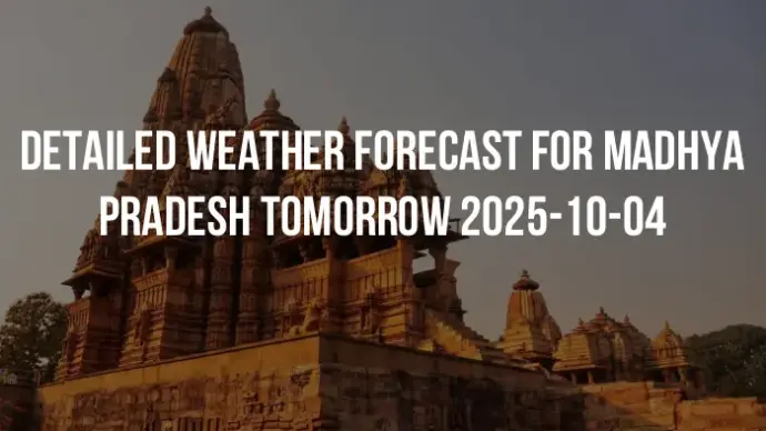 Detailed weather forecast for Madhya Pradesh tomorrow 2025-10-04