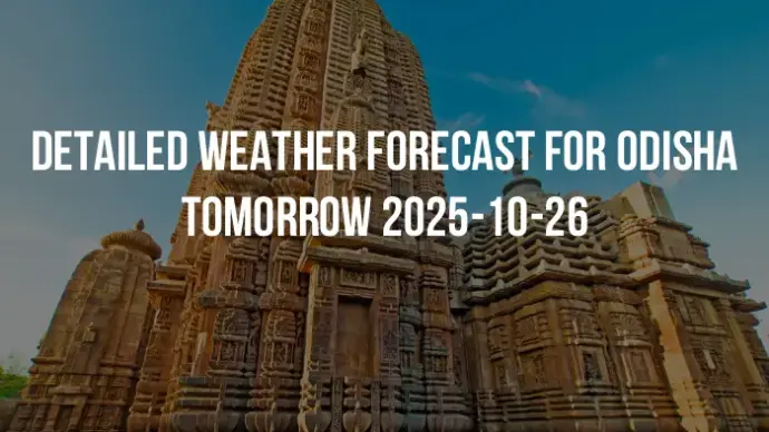 Detailed weather forecast for Odisha tomorrow 2025-10-26