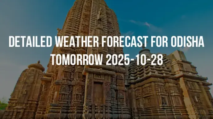 Detailed weather forecast for Odisha tomorrow 2025-10-28