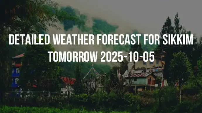 Detailed weather forecast for Sikkim tomorrow 2025-10-05