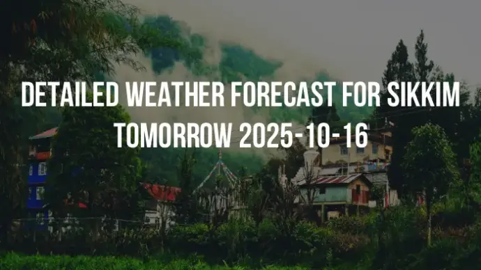 Detailed weather forecast for Sikkim tomorrow 2025-10-16