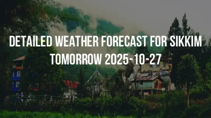 Detailed weather forecast for Sikkim tomorrow 2025-10-27
