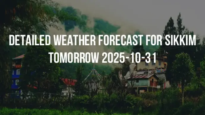 Detailed weather forecast for Sikkim tomorrow 2025-10-31