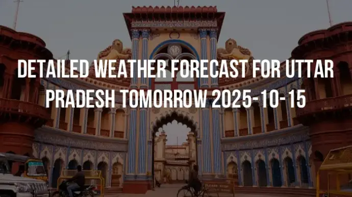 Detailed weather forecast for Uttar Pradesh tomorrow 2025-10-15