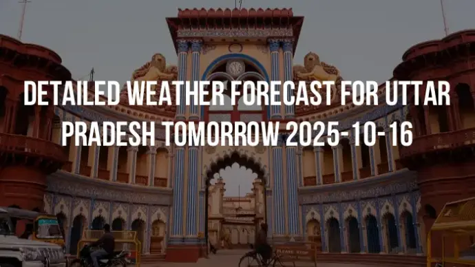 Detailed weather forecast for Uttar Pradesh tomorrow 2025-10-16