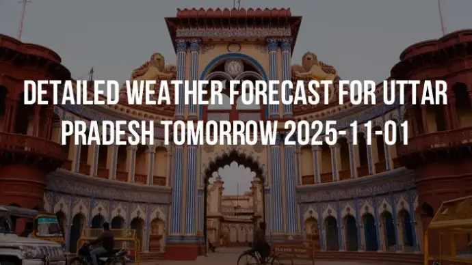 Detailed weather forecast for Uttar Pradesh tomorrow 2025-11-01