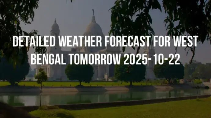 Detailed weather forecast for West Bengal tomorrow 2025-10-22
