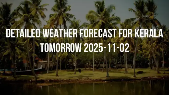 Detailed weather forecast for Kerala tomorrow 2025-11-02