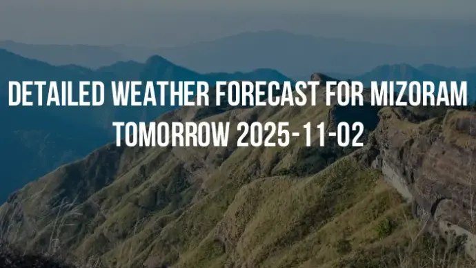 Detailed weather forecast for Mizoram tomorrow 2025-11-02