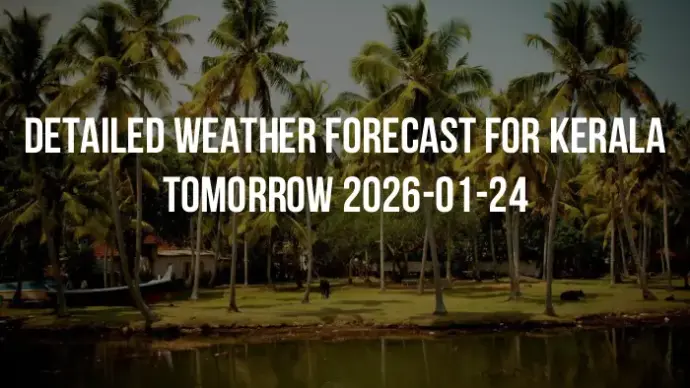 Detailed weather forecast for Kerala tomorrow 2026-01-24