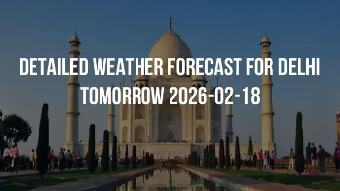 Detailed weather forecast for Delhi tomorrow 2026-02-18