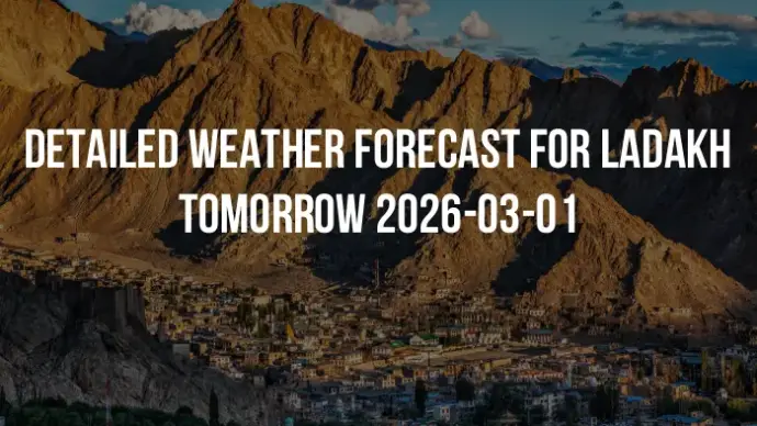 Detailed weather forecast for Ladakh tomorrow 2026-03-01