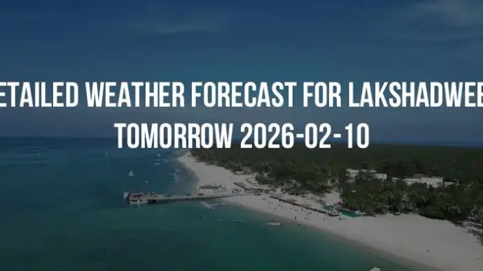 Detailed weather forecast for Lakshadweep tomorrow 2026-02-10