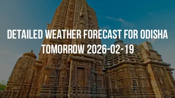 Detailed weather forecast for Odisha tomorrow 2026-02-19