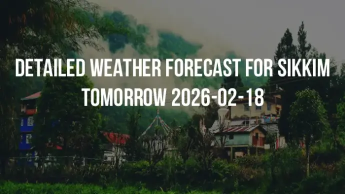 Detailed weather forecast for Sikkim tomorrow 2026-02-18