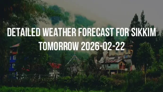 Detailed weather forecast for Sikkim tomorrow 2026-02-22